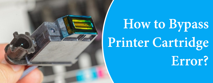 How to Bypass Printer Cartridge Error?