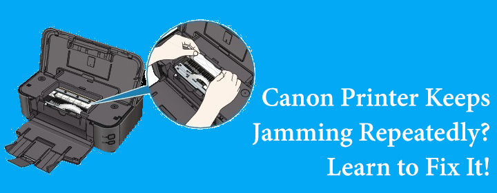 Canon Printer Keeps Jamming Repeatedly